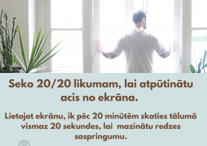 Lietojot ekrānu, ik pēc 20 minūtēm vismaz uz 20 sekundēm novirzi skatienu