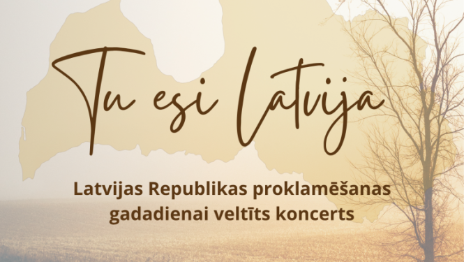 "Tu esi Latvija" Latvijas Republikas proklamēšanas gadadienai veltīts koncerts