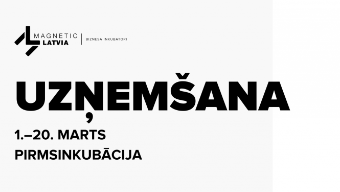 Magnetic Latvia logo, uzraksts "UZŅEMŠANA; 1.-20. marts, pirmsinkubācija"