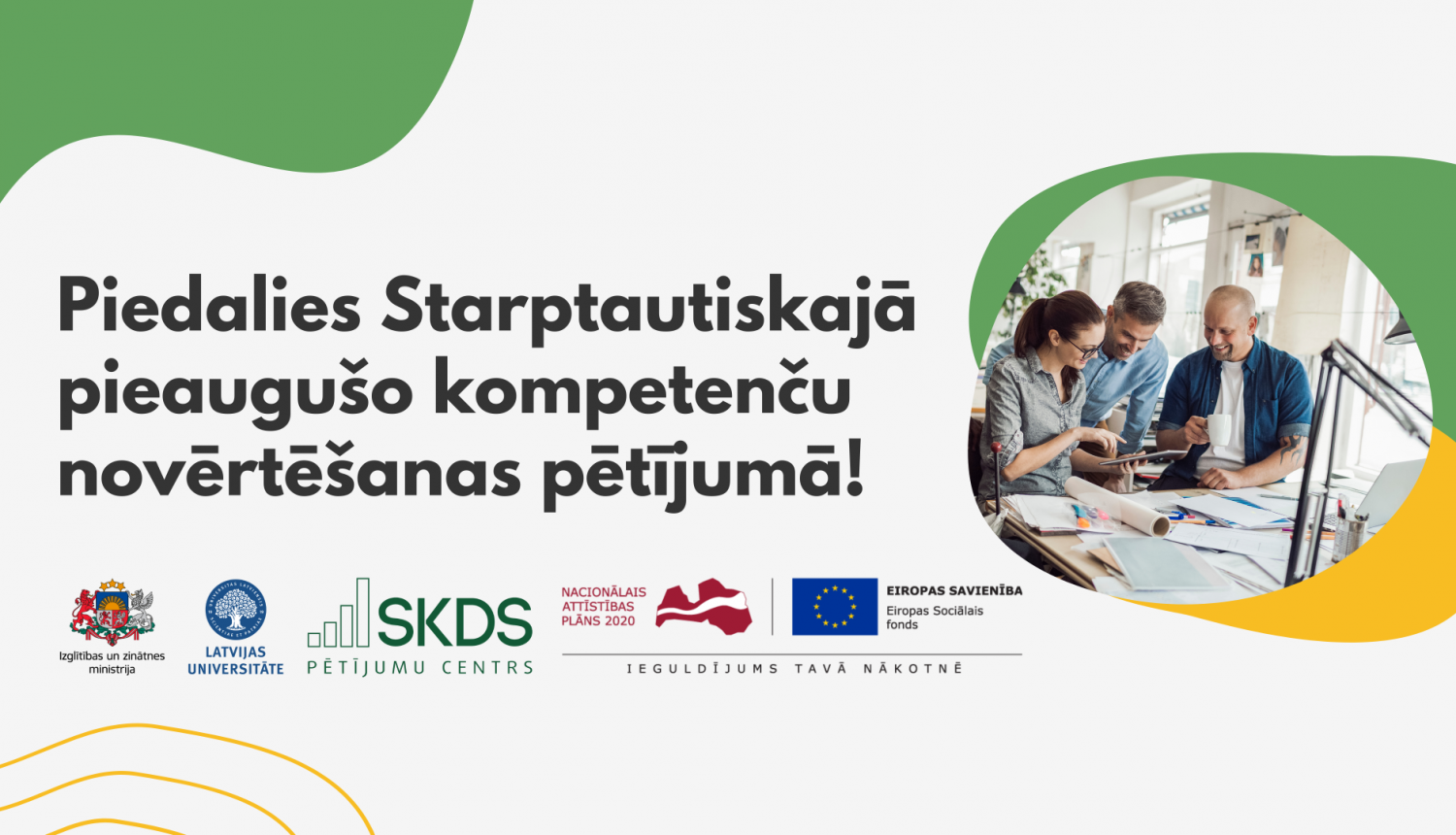 Uzraksts "Piedalies Starptautiskajā pieaugušo kompetenču novērtēšanas pētījumā!"; IZM, LU, SKDS, NAP2020 un ESF logo