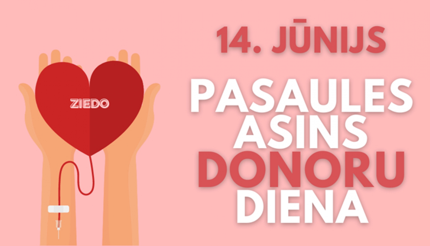 Zīmējums - rokas ar atvērtām plaukstām tur sirdi ar uzrakstu "ziedo"; Uzraksts "14. jūnijs Pasaules asins donoru diena"