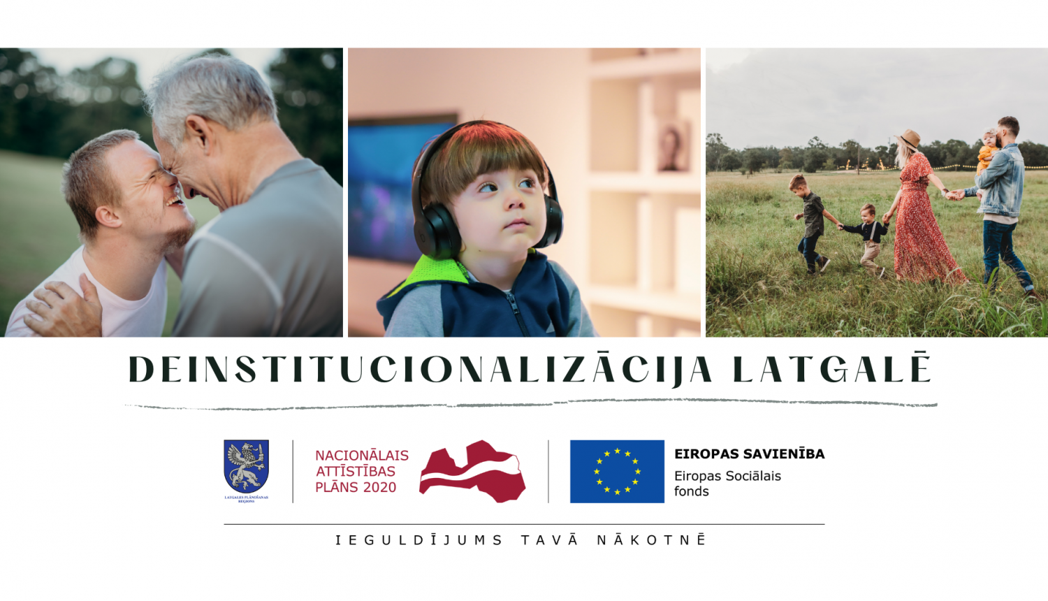 Uzraksts "Deinstitucionalizācija Latgalē", LPR, NAP un ESF logo, foto ar cilvēkiem ar garīga rakstura traucējumiem un viņu ģimenēm.