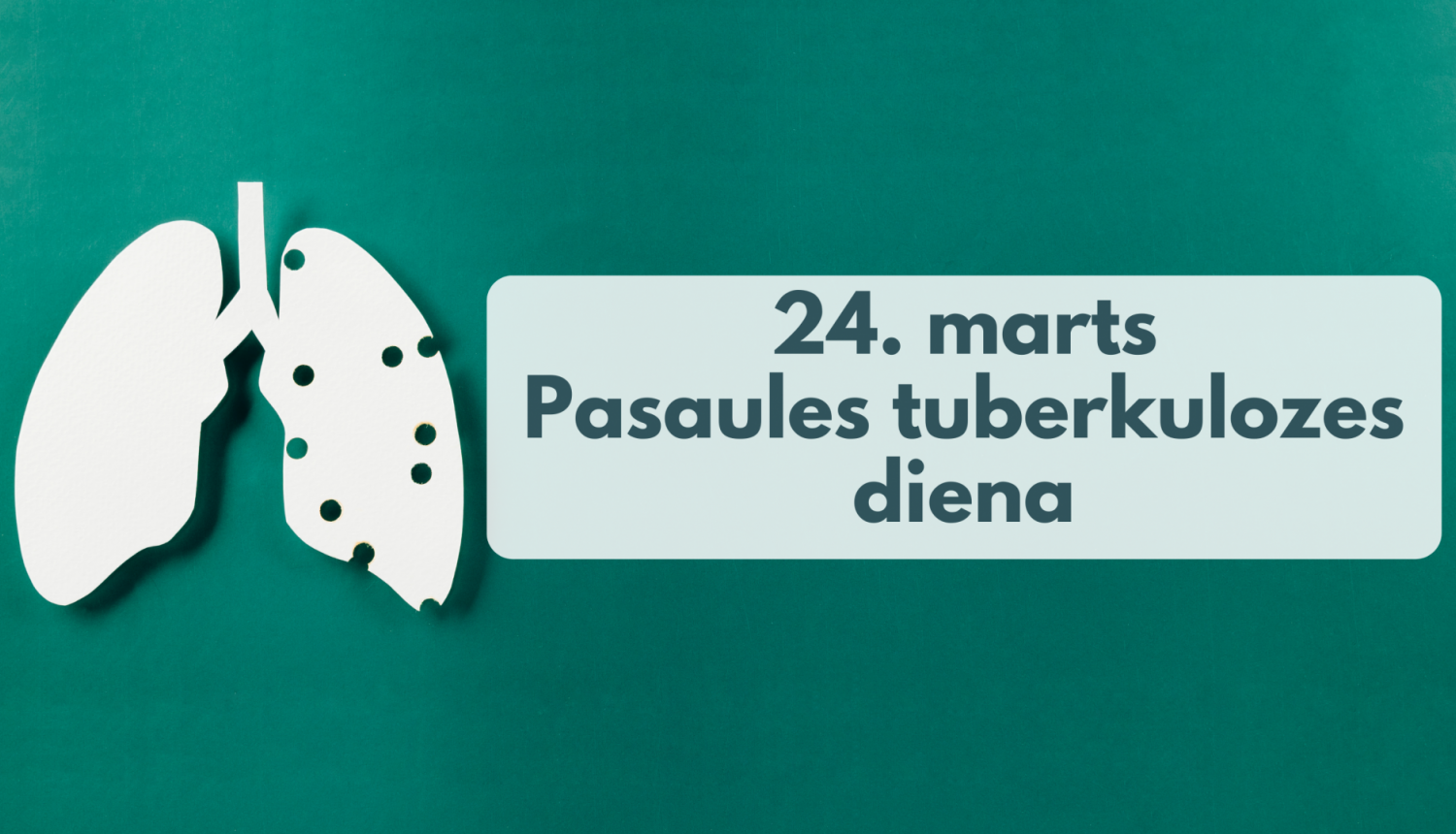 Izgrieztas papīra plaušas ar caurumiem tajās. Uzraksts "24. marts Pasaules tuberkulozes diena"